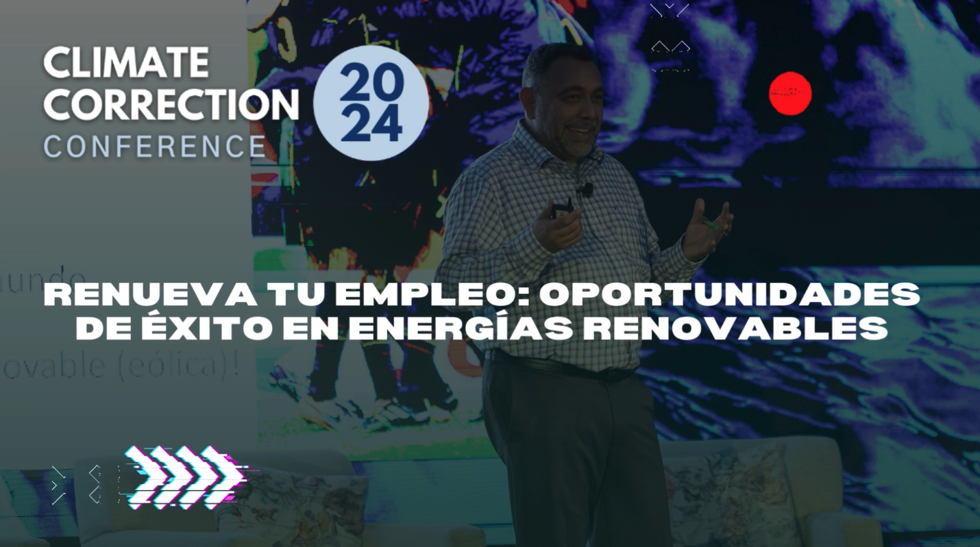 Climate Correction™ 2024: Renueva Tu Empleo: Oportunidades de Éxito en Energías Renovables